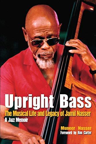 Upright Bass The Musical Life and Legacy of Jamil Nasser A Jazz Memoir